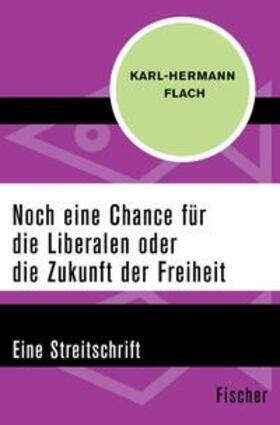 Flach |  Noch eine Chance für die Liberalen oder die Zukunft der Freiheit | eBook | Sack Fachmedien