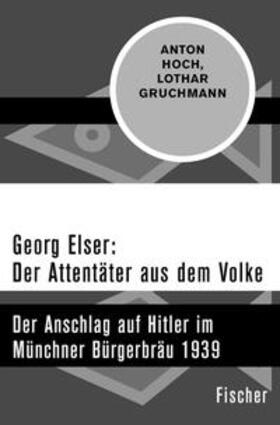 Hoch / Gruchmann |  Georg Elser: Der Attentäter aus dem Volke | eBook | Sack Fachmedien