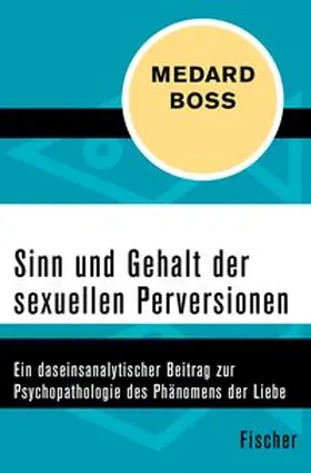 Boss |  Sinn und Gehalt der sexuellen Perversionen | eBook | Sack Fachmedien