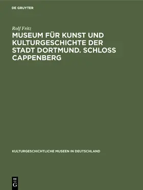 Fritz |  Museum für Kunst und Kulturgeschichte der Stadt Dortmund. Schloss Cappenberg | Buch |  Sack Fachmedien