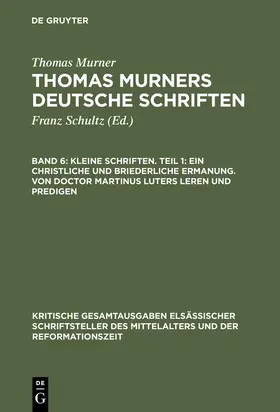 Murner / Pfeiffer-Belli |  Kleine Schriften. Teil 1: Ein christliche und briederliche ermanung. Von Doctor Martinus luters leren und predigen | Buch |  Sack Fachmedien