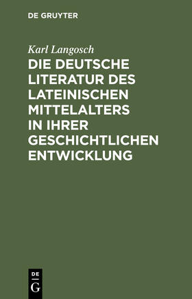 Langosch |  Die deutsche Literatur des lateinischen Mittelalters in ihrer geschichtlichen Entwicklung | Buch |  Sack Fachmedien