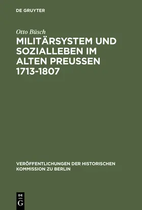 Büsch |  Militärsystem und Sozialleben im Alten Preußen 1713-1807 | Buch |  Sack Fachmedien