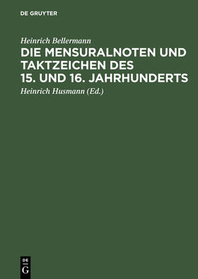Bellermann / Husmann |  Die Mensuralnoten und Taktzeichen des 15. und 16. Jahrhunderts | Buch |  Sack Fachmedien