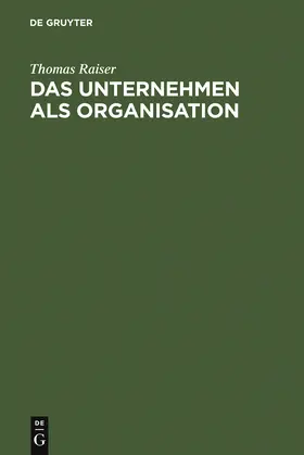 Raiser |  Das Unternehmen als Organisation | Buch |  Sack Fachmedien