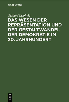 Leibholz |  Das Wesen der Repräsentation und der Gestaltwandel der Demokratie im 20. Jahrhundert | Buch |  Sack Fachmedien