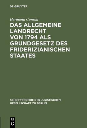 Conrad |  Das Allgemeine Landrecht von 1794 als Grundgesetz des friderizianischen Staates | Buch |  Sack Fachmedien