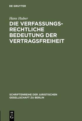 Huber |  Die verfassungsrechtliche Bedeutung der Vertragsfreiheit | Buch |  Sack Fachmedien