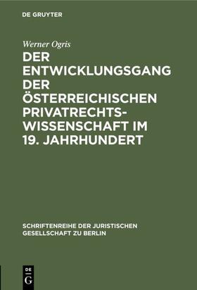 Ogris |  Der Entwicklungsgang der Österreichischen Privatrechtswissenschaft im 19. Jahrhundert | Buch |  Sack Fachmedien