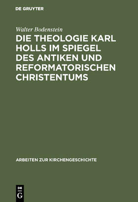 Bodenstein |  Die Theologie Karl Holls im Spiegel des antiken und reformatorischen Christentums | Buch |  Sack Fachmedien