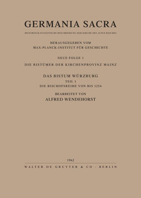 Wendehorst |  Die Bistümer der Kirchenprovinz Mainz. Das Bistum Würzburg I. Die Bischofsreihe bis 1254 | Buch |  Sack Fachmedien