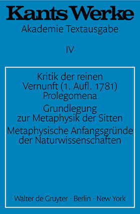 Kant |  Kritik der reinen Vernunft (1. Aufl. 1781). Prolegomena. Grundlegung zur Metaphysik der Sitten. Metaphysische Anfangsgründe der Naturwissenschaften | Buch |  Sack Fachmedien