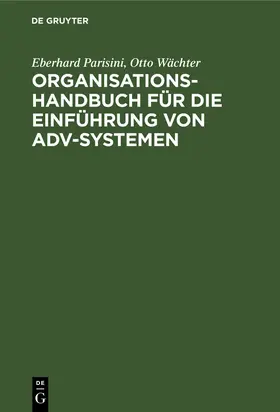 Wächter / Parisini |  Organisations-Handbuch für die Einführung von ADV-Systemen | Buch |  Sack Fachmedien