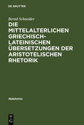 Schneider |  Die mittelalterlichen griechisch-lateinischen Übersetzungen der aristotelischen Rhetorik | Buch |  Sack Fachmedien