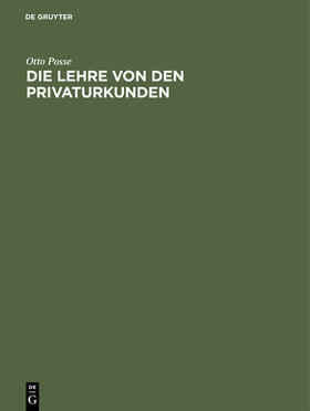 Posse |  Die Lehre von den Privaturkunden | Buch |  Sack Fachmedien