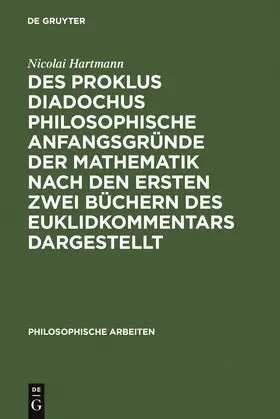 Hartmann |  Des Proklus Diadochus philosophische Anfangsgründe der Mathematik nach den ersten zwei Büchern des Euklidkommentars dargestellt | Buch |  Sack Fachmedien