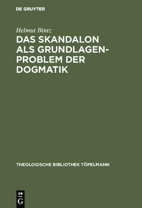 Bintz |  Das Skandalon als Grundlagenproblem der Dogmatik | Buch |  Sack Fachmedien