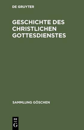 Degruyter |  Geschichte des christlichen Gottesdienstes | Buch |  Sack Fachmedien