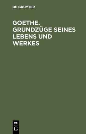 Degruyter |  Goethe. Grundzüge seines Lebens und Werkes | Buch |  Sack Fachmedien