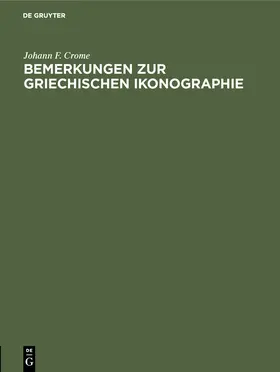 Crome |  Bemerkungen zur griechischen Ikonographie | Buch |  Sack Fachmedien