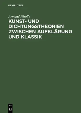 Nivelle |  Kunst- und Dichtungstheorien zwischen Aufklärung und Klassik | Buch |  Sack Fachmedien