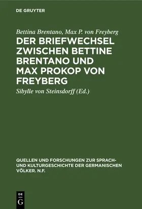 Brentano / Freyberg / Steinsdorff | Der Briefwechsel zwischen Bettine Brentano und Max Prokop von Freyberg | Buch | 978-3-11-003618-3 | sack.de