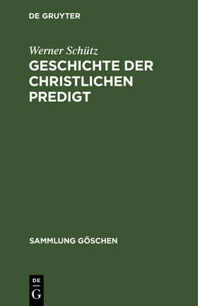 Schütz | Geschichte der christlichen Predigt | Buch | 978-3-11-003674-9 | sack.de