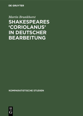 Brunkhorst |  Shakespeares 'Coriolanus' in deutscher Bearbeitung | Buch |  Sack Fachmedien