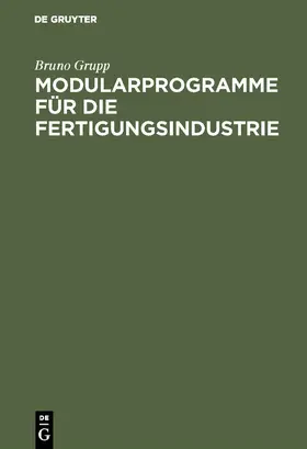 Grupp | Modularprogramme für die Fertigungsindustrie | Buch | 978-3-11-004260-3 | sack.de