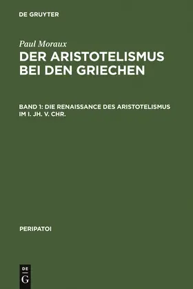 Moraux |  Die Renaissance des Aristotelismus im I. Jh. v. Chr. | Buch |  Sack Fachmedien