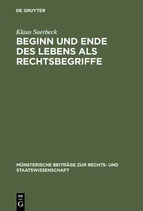 Saerbeck |  Beginn und Ende des Lebens als Rechtsbegriffe | Buch |  Sack Fachmedien