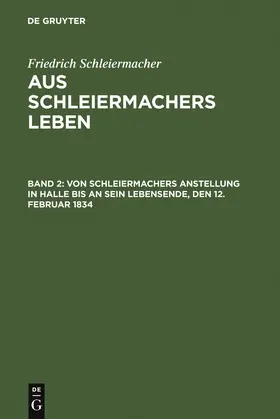 Schleiermacher |  Von Schleiermachers Anstellung in Halle bis an sein Lebensende, den 12. Februar 1834 | Buch |  Sack Fachmedien