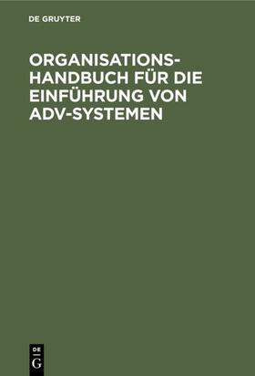 Degruyter |  Organisations-Handbuch für die Einführung von ADV-Systemen | Buch |  Sack Fachmedien