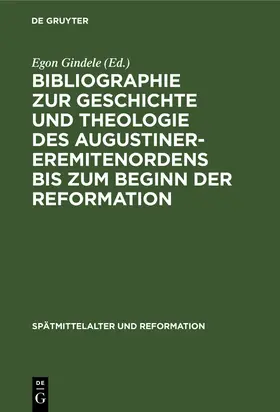 Gindele |  Bibliographie zur Geschichte und Theologie des Augustiner-Eremitenordens bis zum Beginn der Reformation | Buch |  Sack Fachmedien