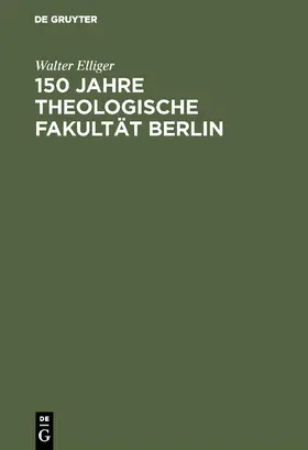 Elliger |  150 Jahre Theologische Fakultät Berlin | Buch |  Sack Fachmedien