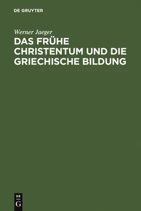 Jaeger |  Das frühe Christentum und die griechische Bildung | Buch |  Sack Fachmedien