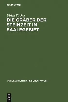 Fischer |  Die Gräber der Steinzeit im Saalegebiet | Buch |  Sack Fachmedien