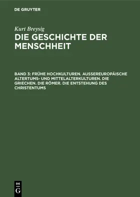 Breysig |  Frühe Hochkulturen. Außereuropäische Altertums- und Mittelalterkulturen. Die Griechen. Die Römer. Die Entstehung des Christentums | Buch |  Sack Fachmedien