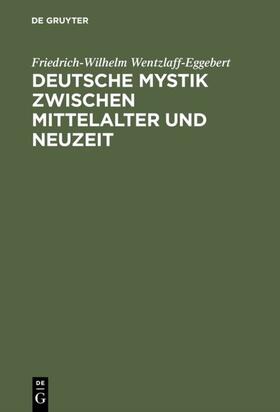 Wentzlaff-Eggebert |  Deutsche Mystik zwischen Mittelalter und Neuzeit | Buch |  Sack Fachmedien