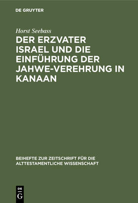 Seebass |  Der Erzvater Israel und die Einführung der Jahwe-Verehrung in Kanaan | Buch |  Sack Fachmedien