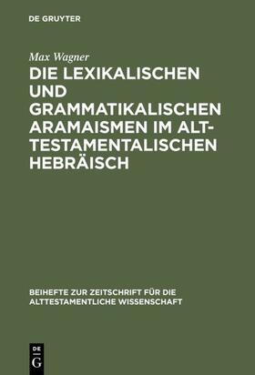 Wagner |  Die lexikalischen und grammatikalischen Aramaismen im alttestamentalischen Hebräisch | Buch |  Sack Fachmedien