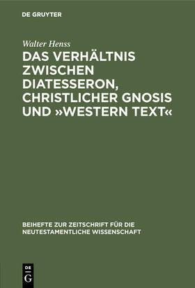 Henss |  Das Verhältnis zwischen Diatesseron, christlicher Gnosis und »Western Text« | Buch |  Sack Fachmedien