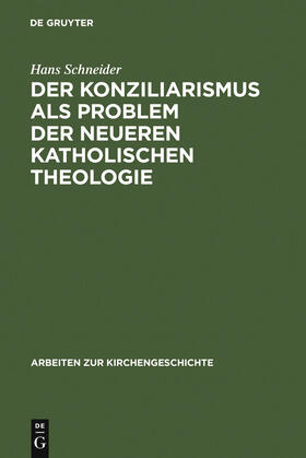 Schneider |  Der Konziliarismus als Problem der neueren katholischen Theologie | Buch |  Sack Fachmedien