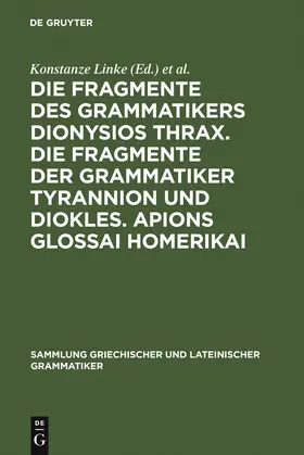 Linke / Neitzel / Haas |  Die Fragmente des Grammatikers Dionysios Thrax. Die Fragmente der Grammatiker Tyrannion und Diokles. Apions Glossai Homerikai | Buch |  Sack Fachmedien