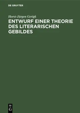 Gerigk |  Entwurf einer Theorie des literarischen Gebildes | Buch |  Sack Fachmedien