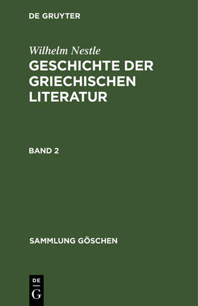 Nestle / Liebich | Wilhelm Nestle: Geschichte der griechischen Literatur. Band 2 | Buch | 978-3-11-006141-3 | sack.de