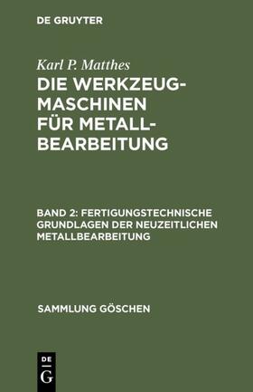 Matthes |  Fertigungstechnische Grundlagen der neuzeitlichen Metallbearbeitung | Buch |  Sack Fachmedien