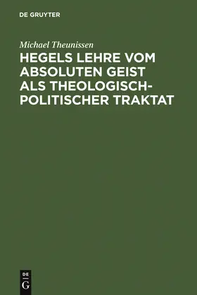 Theunissen |  Hegels Lehre vom absoluten Geist als theologisch-politischer Traktat | Buch |  Sack Fachmedien