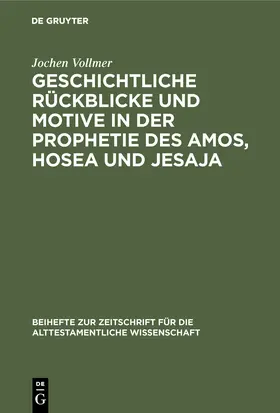 Vollmer |  Geschichtliche Rückblicke und Motive in der Prophetie des Amos, Hosea und Jesaja | Buch |  Sack Fachmedien