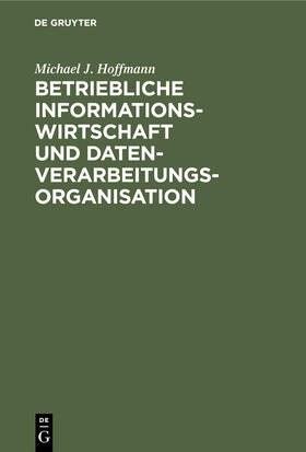 Hoffmann |  Betriebliche Informationswirtschaft und Datenverarbeitungsorganisation | Buch |  Sack Fachmedien